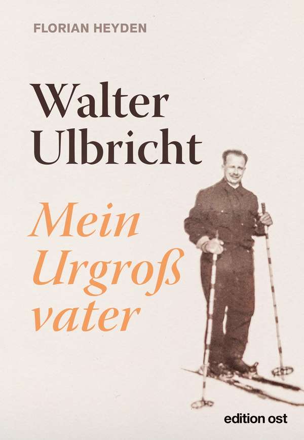 Florian Heyden - Walter Ulbricht. Mein Urgroßvater Cover of the book „Walter Ulbricht. Mein Urgroßvater“ by Florian Heyden